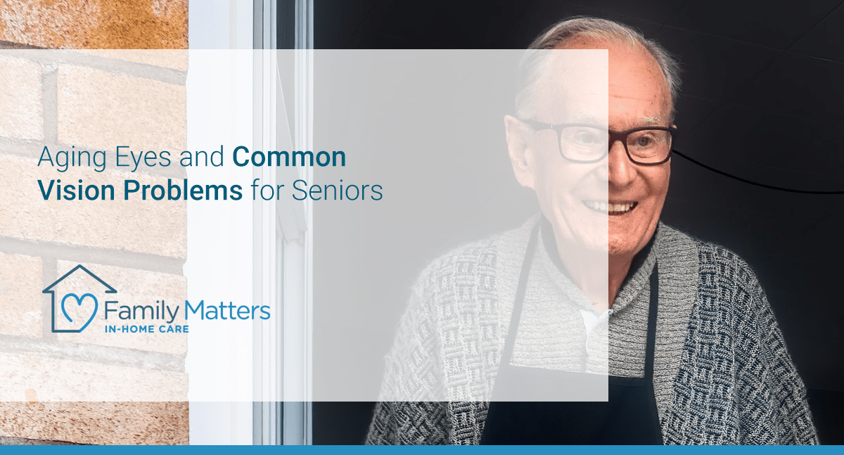Aging Eyes And Common Vision Problems For Seniors