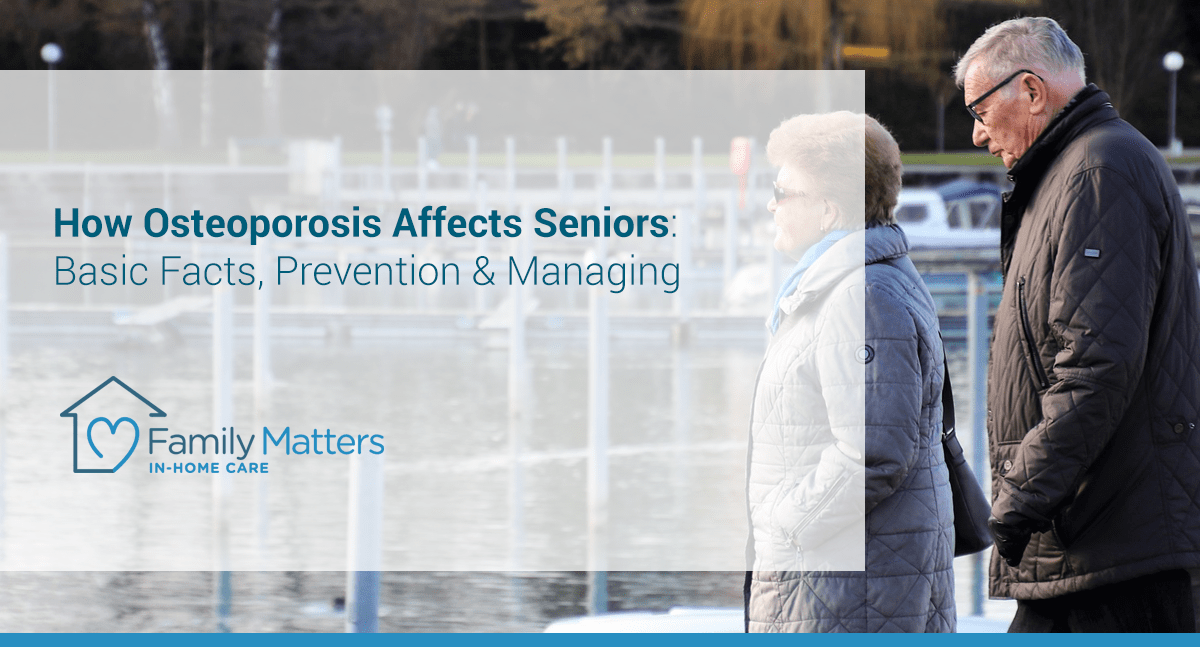 How Osteoporosis Affects Seniors: Basic Facts, Prevention & Managing