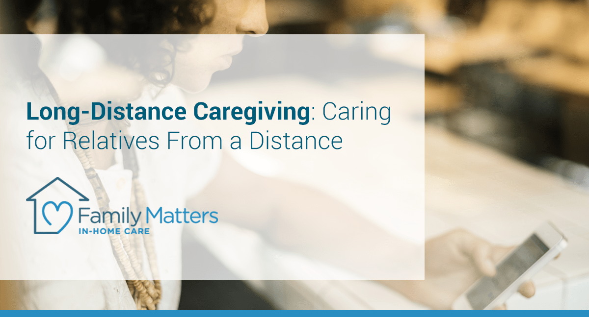 Long-Distance Caregiving: Caring For Relatives From A Distance