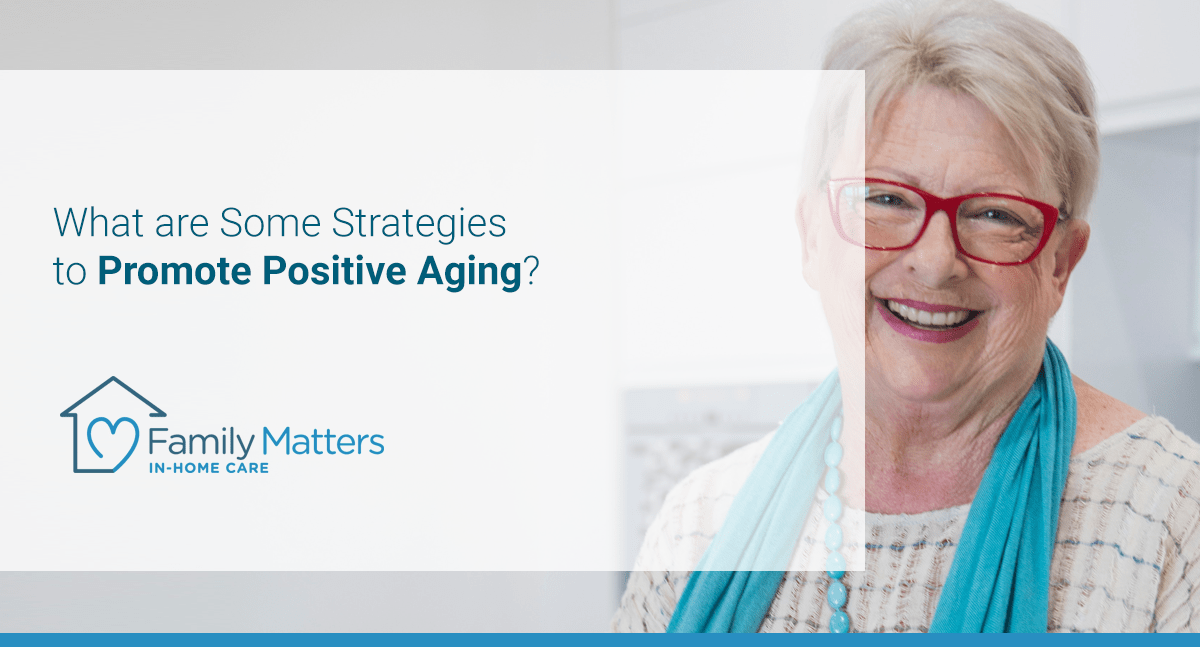 What Are Some Strategies To Promote Positive Aging?