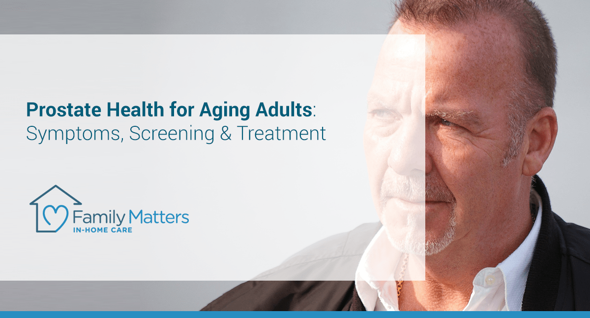Prostate Health For Aging Adults: Symptoms, Screening & Treatment