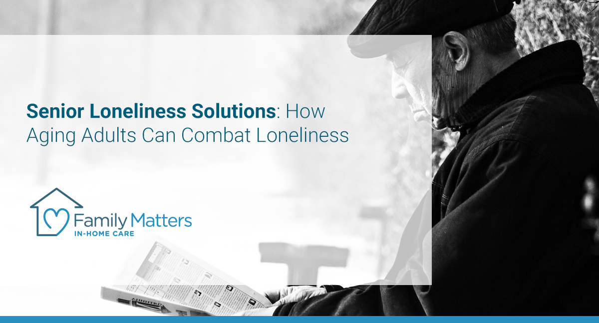 Senior Loneliness Solutions: How Aging Adults Can Combat Loneliness